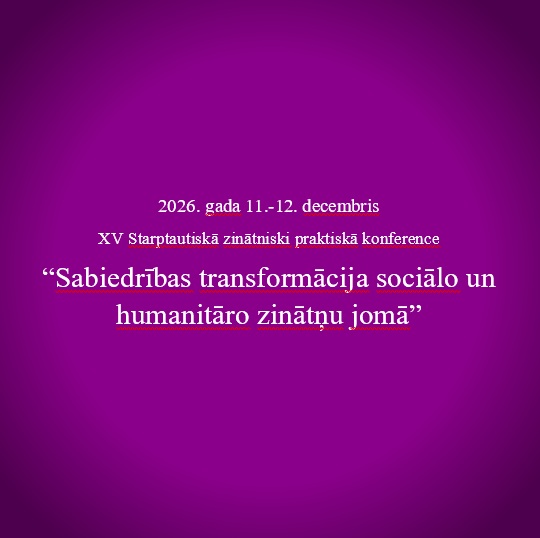 XV Starptautiskā zinātniski praktiskā konference “Sabiedrības transformācija sociālo un humanitāro zinātņu jomā”