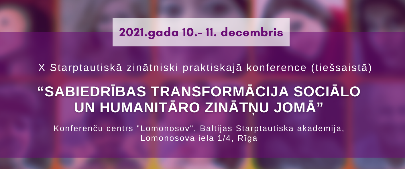 X Starptautiskā zinātniski praktiskā konference “Sabiedrības transformācija sociālo un humanitāro zinātņu jomā”